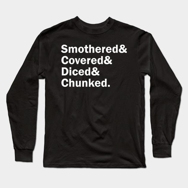 Funny Names x Waffle House (Smothered, Covered, Diced, Chunked) Long Sleeve T-Shirt by muckychris